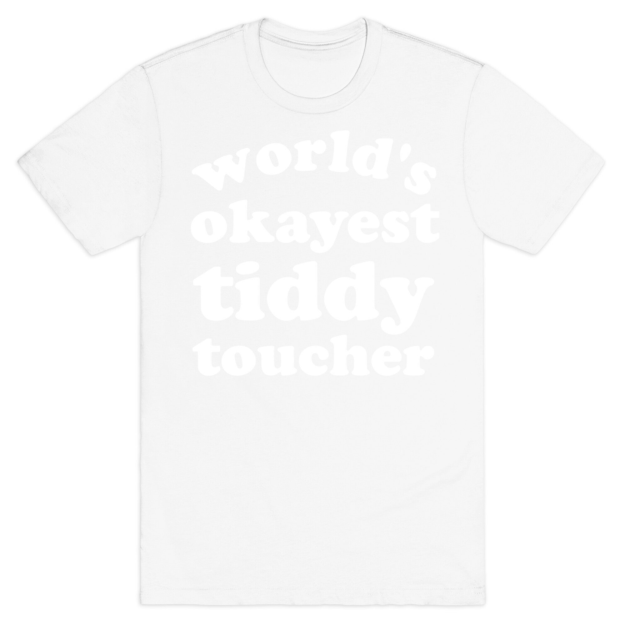World's Okayest Tiddy Toucher  T-Shirt